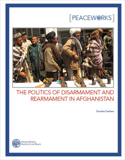 Peaceworks: The Politics of Disarmament and Rearmament in Afghanistan