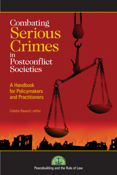 Combating Serious Crimes in Post-Conflict Societies: A Handbook for Policymakers and Practitioners 