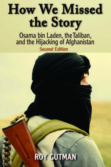 How We Missed the Story, Second Edition: Osama bin Laden, the Taliban, and the Hijacking of Afghanistan