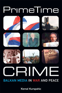 Prime Time Crime: Balkan Media in War and Peace
