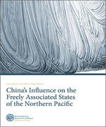 China’s Influence on the Freely Associated States of the Northern Pacific cover