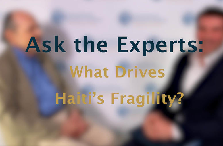 Ask the Experts: What Drives Haiti’s Fragility?