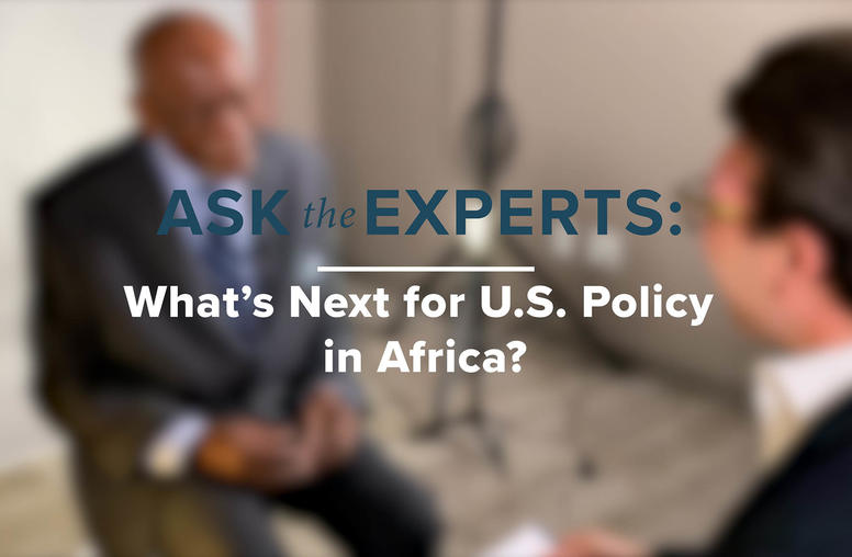 Ask the Experts: What’s Next for U.S. Policy in Africa