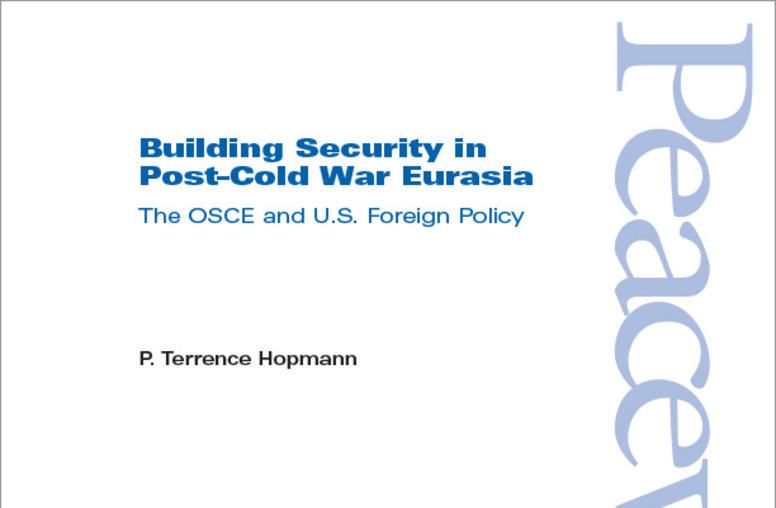 Building Security in Post–Cold War Eurasia: The OSCE and U.S. Foreign Policy 