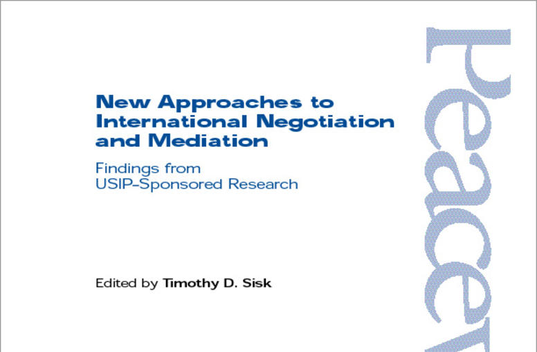New Approaches to International Negotiation and Mediation: Finding from USIP-Sponsored Research
