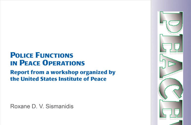 Police Functions in Peace Operations: Report from a workshop organized by the United States Institute of Peace