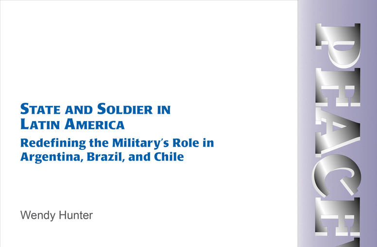 State and Soldier in Latin America: Redefining the Military's Role in Argentia, Brazil, and Chile