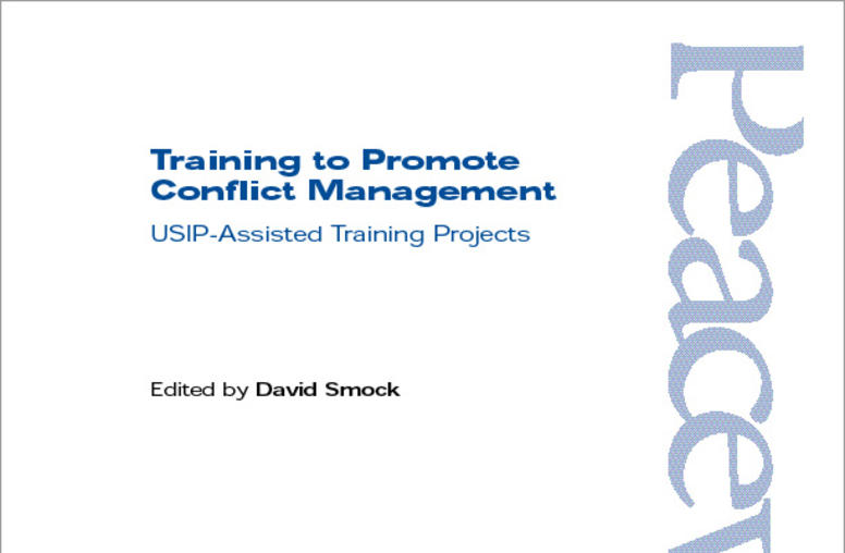 Training to Promote Conflict Management: USIP-Assisted Training Projects